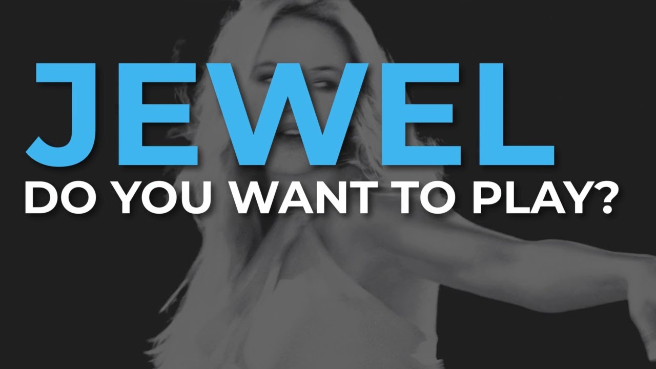 Jewel - Do You Want to Play?