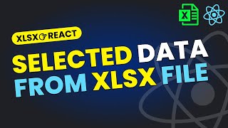 How to Fetch Selected Data from Excel File in React JS | React XLSX