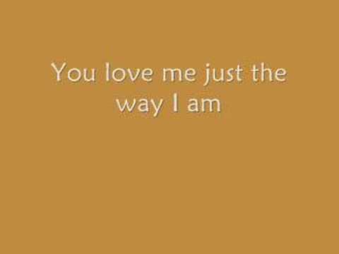 Just The Way I Am
