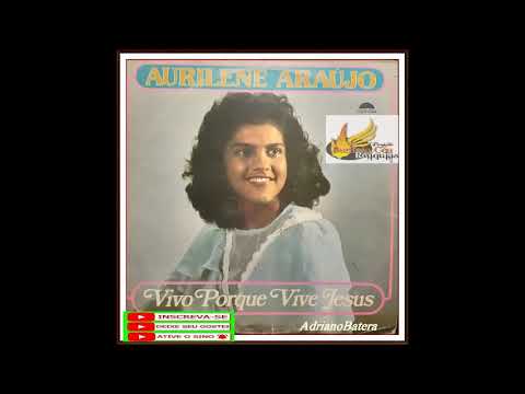 Aurilene Araújo ( Manaus ) - Vivo Porque Vive Jesus - Lp Completo - No Projeto Som do Céu Relíquias
