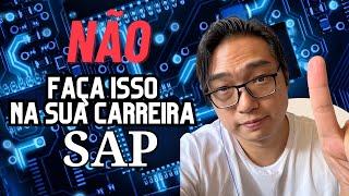 5 recomendações do que NÃO fazer em sua carreira SAP!