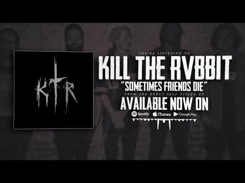 Kill The Rvbbit - Sometimes Friends Die (Official Streaming Video)