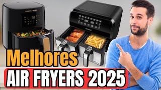 As MELHORES AIR FRYER para Comprar em 2025 // TOP Fritadeiras Sem Óleo de cada Categoria