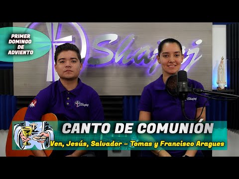 Canto De Comunión Para I Domingo de Adviento Ciclo B - Ven Jesús Salvador | Shajaj