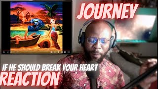 FIRST TIME LISTENING TO JOURNEY - IF HE SHOULD BREAK YOUR HEART [FIRST TIME REACTION]