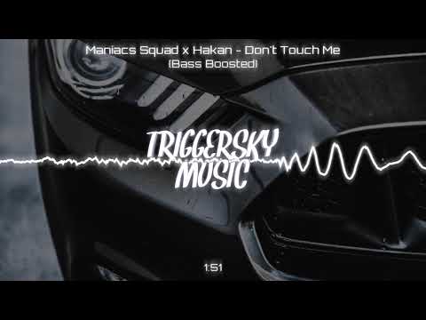 Maniacs Squad x Hakan - Don't Touch Me (Bass Boosted)