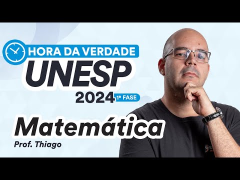 Hora da Verdade UNESP 2024 1ª FASE - Matemática - Prof. Thiago Limeira