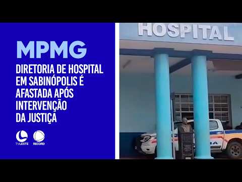 MPMG apura denúncias: Diretoria de hospital em Sabinópolis é afastada após intervenção da Justiça.