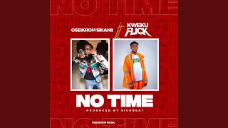 No Time (feat. Kweku Flick)
