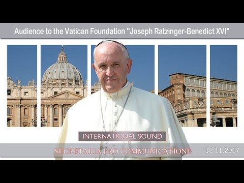 2017.11.18 - Audience to the Vatican Foundation "Joseph Ratzinger-Benedict XVI"