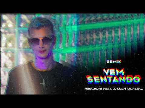 Mariadri - Vem Sentando (Noiadance Remix)  [feat. Dj Luan Moreira]