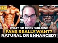 The Anabolic Doc Answers: What Do Bodybuilding Fans Really Want? Natural Or Enhanced?