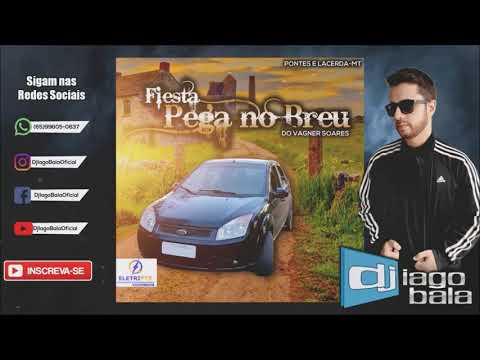 CD FIESTA PEGA NO BREU DO VAGNER SOARES DE PONTES E LACERDA-MT - DJ IAGO BALA