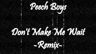 Peech Boys - Don't Make Me Wait (Atomix Remix)