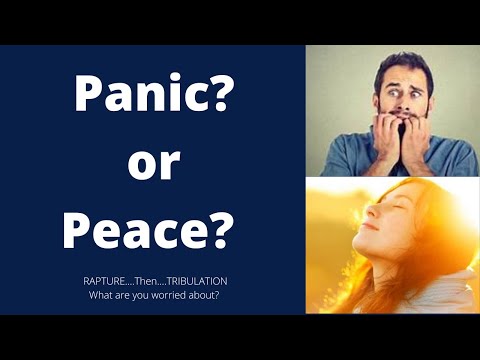 Panic or Peace?  Rapture...then...Tribulation