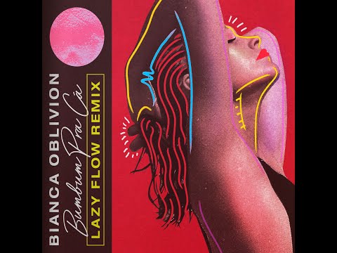 Bianca Oblivion - Bum Bum Pra Ca (Lazy Flow remix)