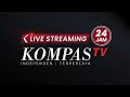 LIVE STREAMING KOMPAS TV 24 JAM