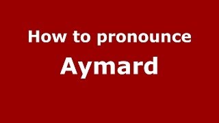 How to pronounce Aymard