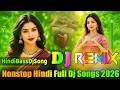 Hindi Full Dj Songs 2026 💞 New Top Dj Songs 💞 All Best Dj Songs 💞 Hard Bass Dj Songs 💞Dj Vishal Bhai