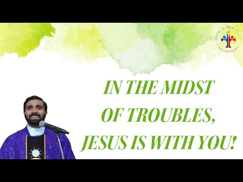 In the midst of troubles, Jesus is with you! - Fr Paul Pallichamkudiyil VC