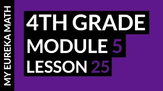 My Eureka Math // Grade 4 Module 5 Lesson 25 Test Preparation