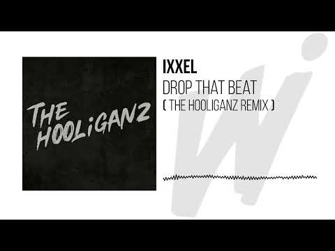 IXXEL - DROP THAT BEAT ( THE HOOLIGANZ REMIX )