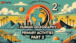 NCERT||CLASS 12TH ||HUMAN GEOGRAPHY CHAPTER 5 PRIMARY ACTIVITIES||