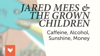 Jared Mees & The Grown Children - Caffeine, Alcohol, Sunshine, Money (Full album)