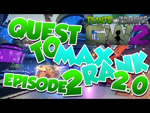 Plants Vs Zombies Garden Warfare 2 | Quest To Max Rank 2.0 - Episode 2 - I'm Insane!! [117]