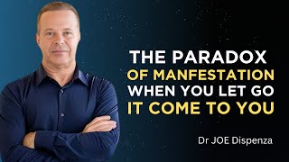 The paradox of manifestation when you no longer need it it manifests : Dr Joe Dispenza Motivation