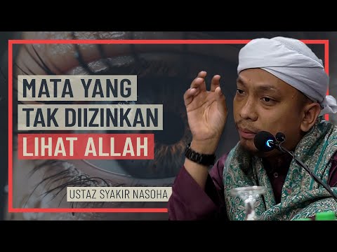 Ustaz Syakir Nasoha - Mata Yang Tak Diizinkan Lihat Allah