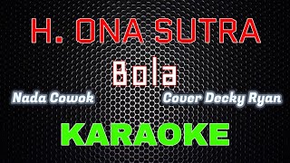 Download lagu H. Ona Sutra - BOLA Cover By Decky Ryan [Karaoke] NADA COWOK | LMusical mp3