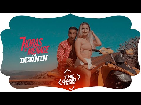 MC Dennin - 7 Horas de Ménage (Clipe Oficial) DJ Gui Marques e DJ João da Inestan