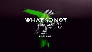 What So Not & Skrillex - GOH (feat. KLP) (Signal Remix)