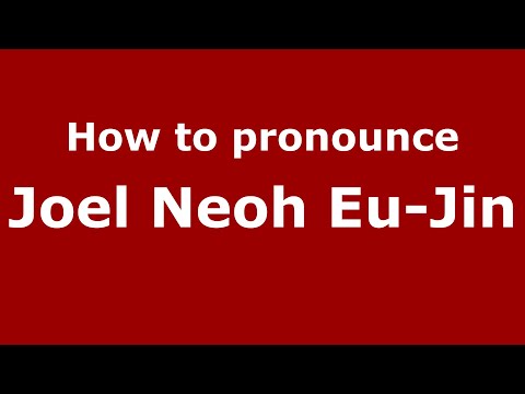 How to pronounce Joel Neoh Eu-Jin in Malaysia (Malaysian pronunciation)? - Pronounce Names
