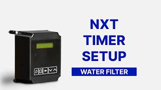 How To Program Your NXT Timer For Your Water Filter