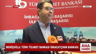 Denizli İhracatçılar Birliği Başkanı Hüseyin Memişoğlu, Türk Ticaret Bankası’nın