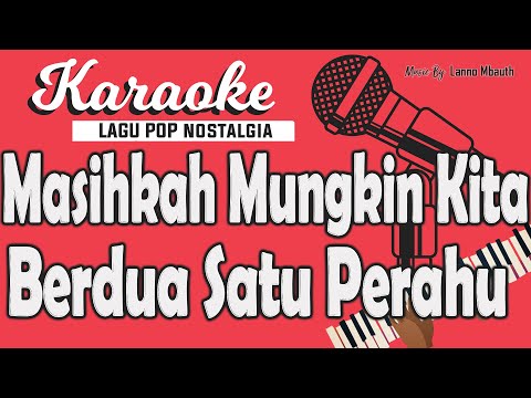 Karaoke MASIHKAH MUNGKIN KITA BERDUA SATU PERAHU - Broery Pesulima // Music By Lanno Mbauth