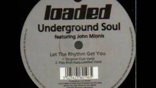 Underground Soul feat John Minnis - Let The Rhythm Get You (Play Boys Fully Loaded Vocal)