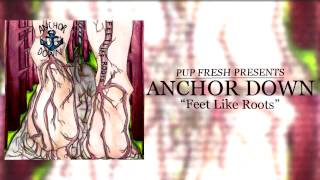 Anchor Down - &quot;Feet Like Roots&quot; (Official Stream)