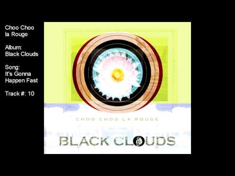 Choo Choo la Rouge - It's Gonna Happen Fast (album: Black Clouds)
