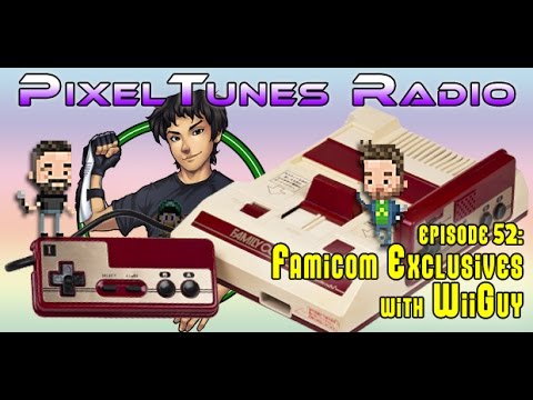 PixelTunes Radio VGM Podcast - Episode 52: Famicom Exclusives w/ WiiGuy!