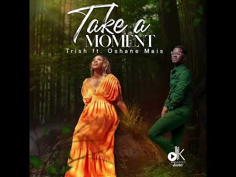 Take A Moment - Trish feat. Oshane Mais (Official Audio)