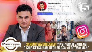 Sardor Saydullayev: “Instagram sahifam o‘chib ketsa ham hech narsa yo‘qotmayman” | O'ZIMIZNING GAP