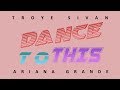 Troye Sivan, Ariana Grande - Dance To This (Lyrics Video) Troye Sivan, Ariana Grande - Dance To This (Lyrics Video)