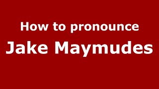 How to pronounce Jake Maymudes