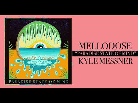 Mellodose & Kyle Messner - “Paradise State of Mind”