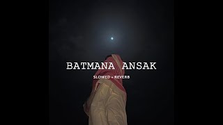 Download lagu Batmana Ansak | slowed | Reverb mp3