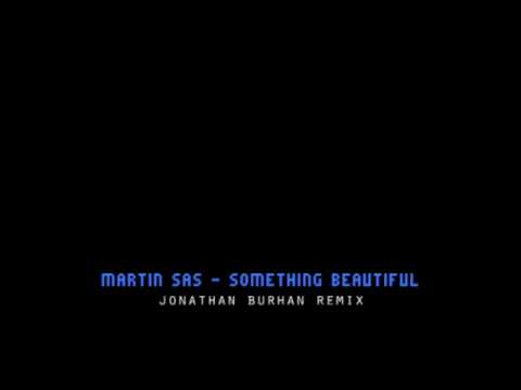 Martin Sas - Something Beautiful (Jonathan Burhan Remix)