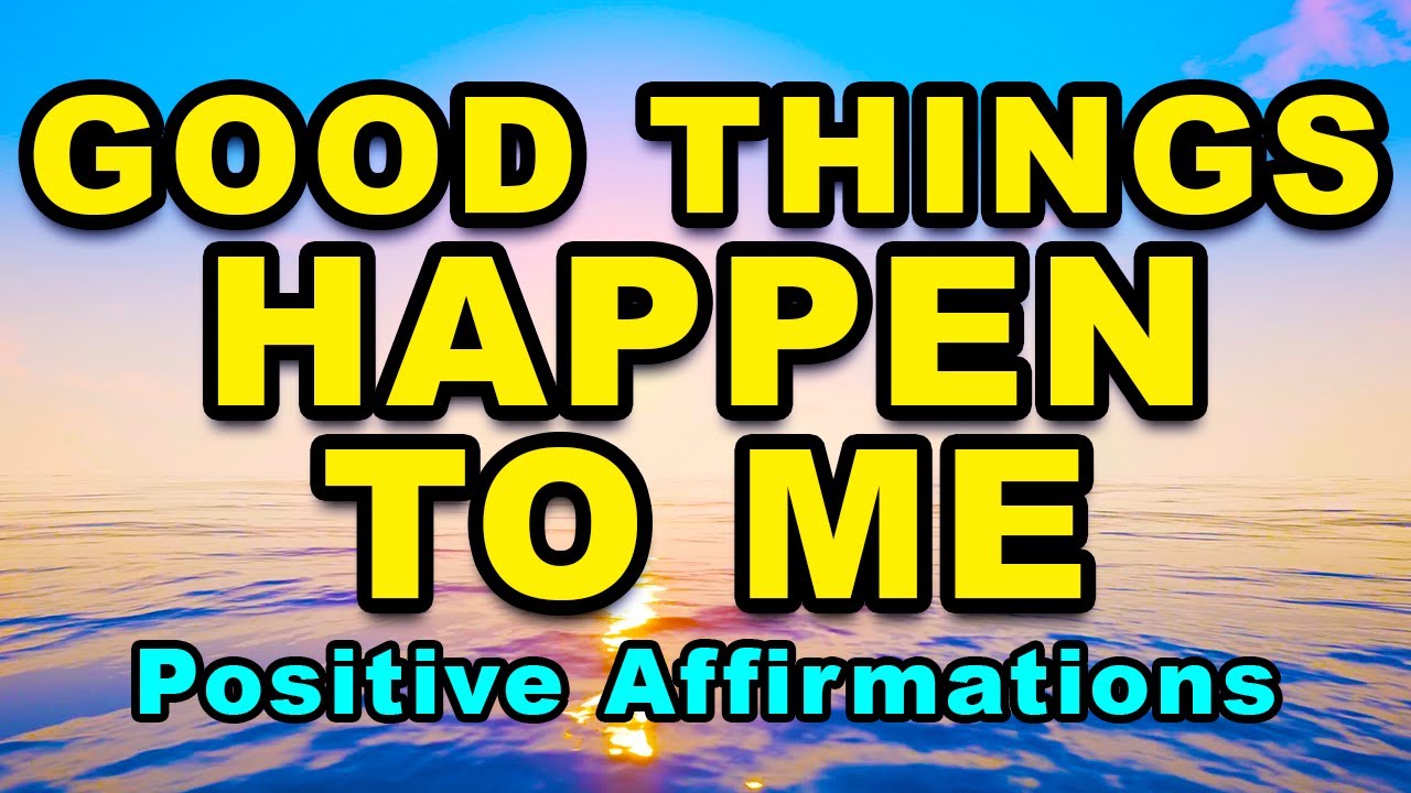 Good Things Are Happening To Me | Daily Positive Affirmations For Success And Positive Thinking